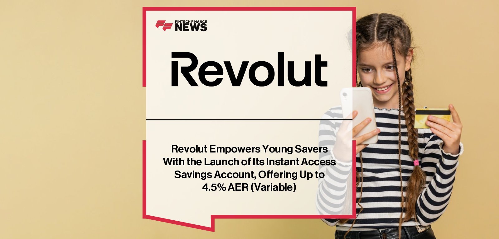 Revolut launches Instant Access Savings accounts for Kids & Teens aged 6–15 in the UK, offering up to 4.5% AER with daily interest, powered by ClearBank, with Carlo Spada highlighting the focus on financial literacy.
