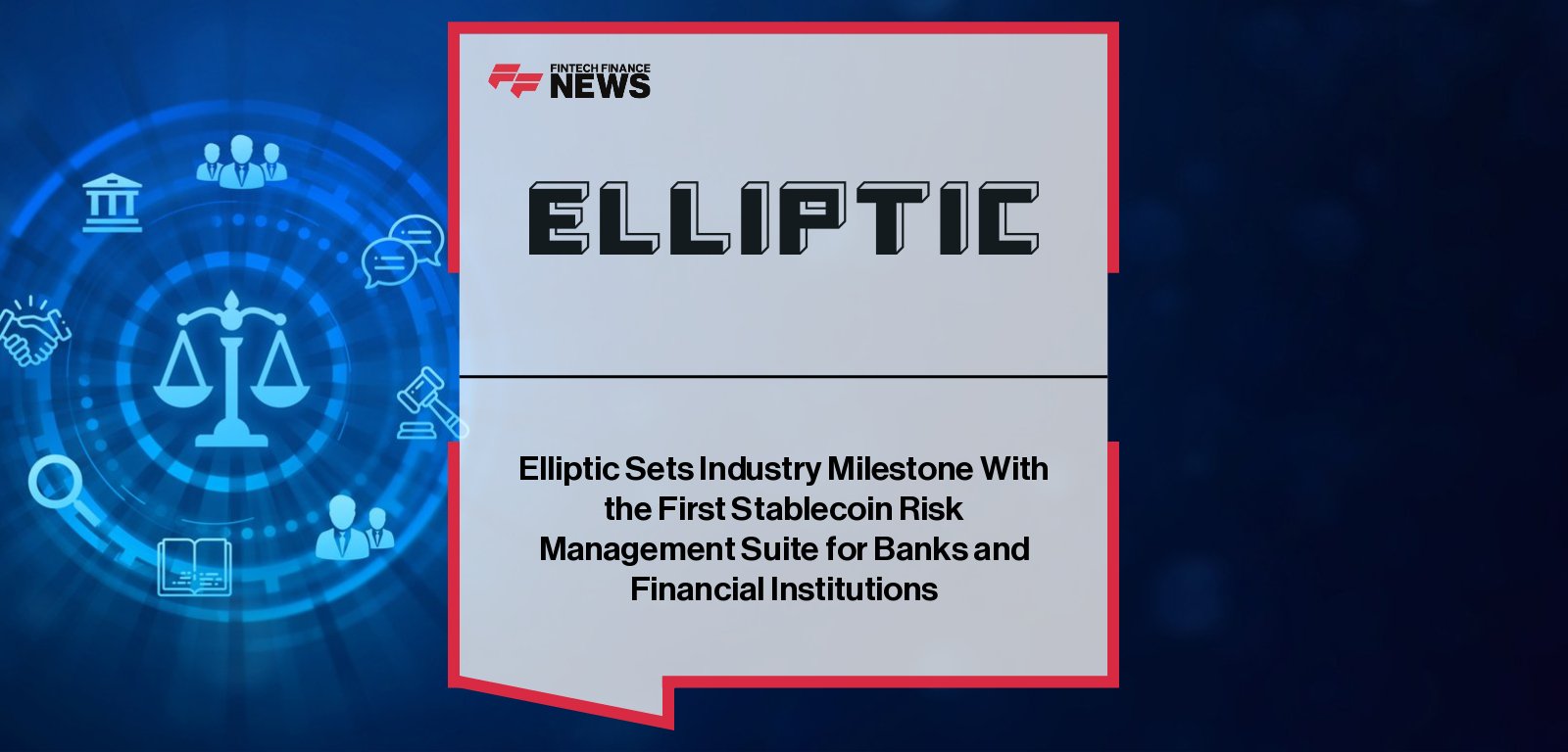 Elliptic launches Stablecoin Risk Management Suite with Issuer Due Diligence, enabling banks and financial institutions to assess issuers, monitor risk, and meet compliance standards as stablecoin adoption accelerates.