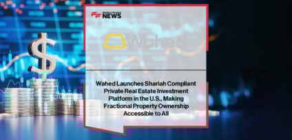 Wahed launches Shariah-compliant private real estate investment product in the U.S., offering fractional property ownership starting at $100.