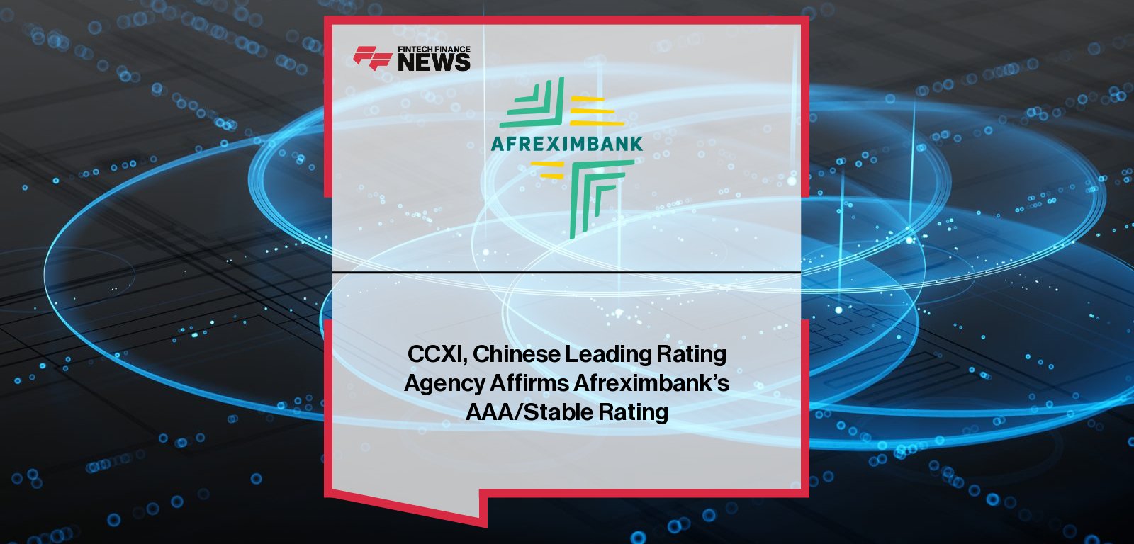 Afreximbank affirmed AAA issuer credit rating with stable outlook by China Chengxin International Credit Rating (CCXI), boosting confidence in Panda bond market funding.