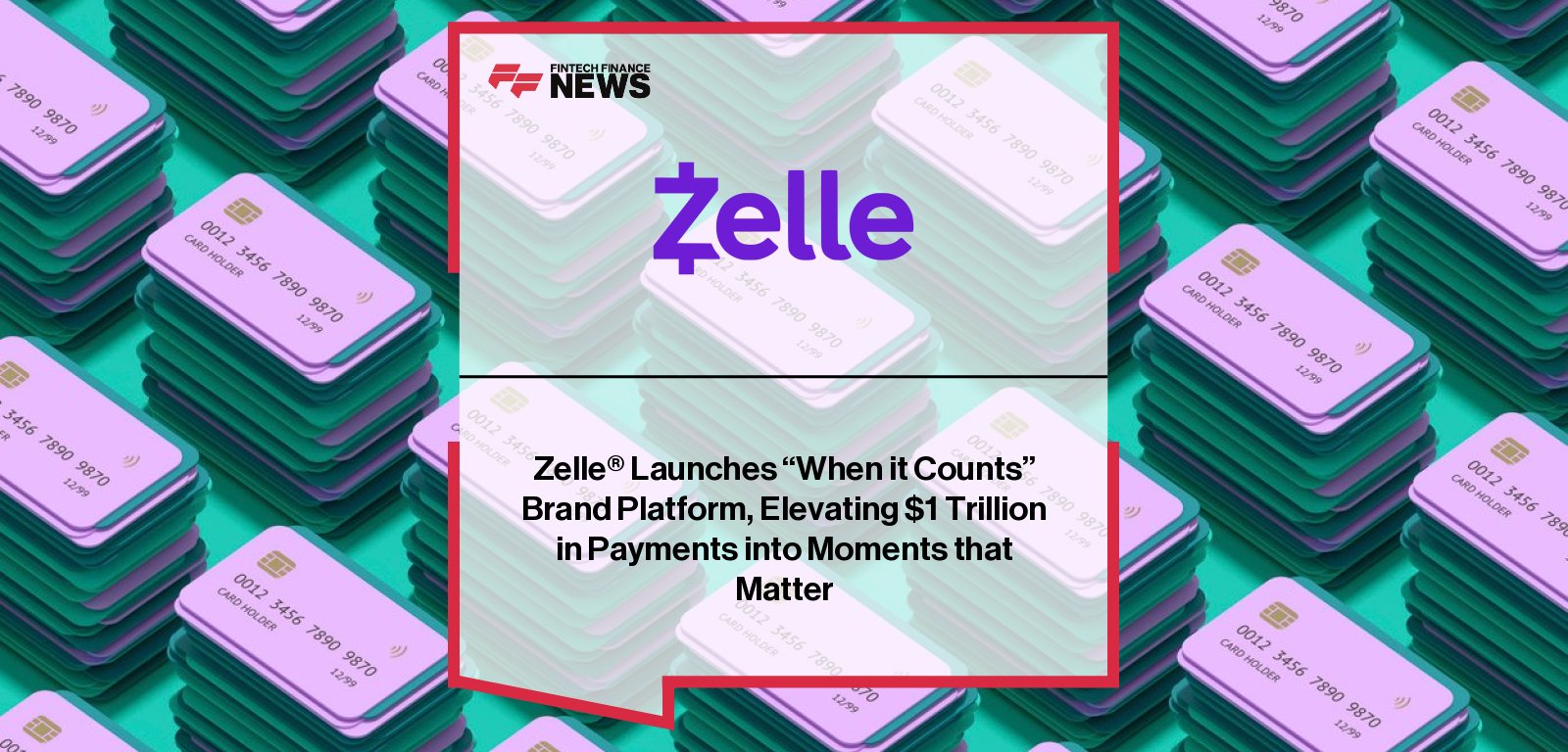 Zelle launches “When It Counts” campaign to highlight $1 trillion in payments and everyday acts of care across 2,300 U.S. banks and credit unions.