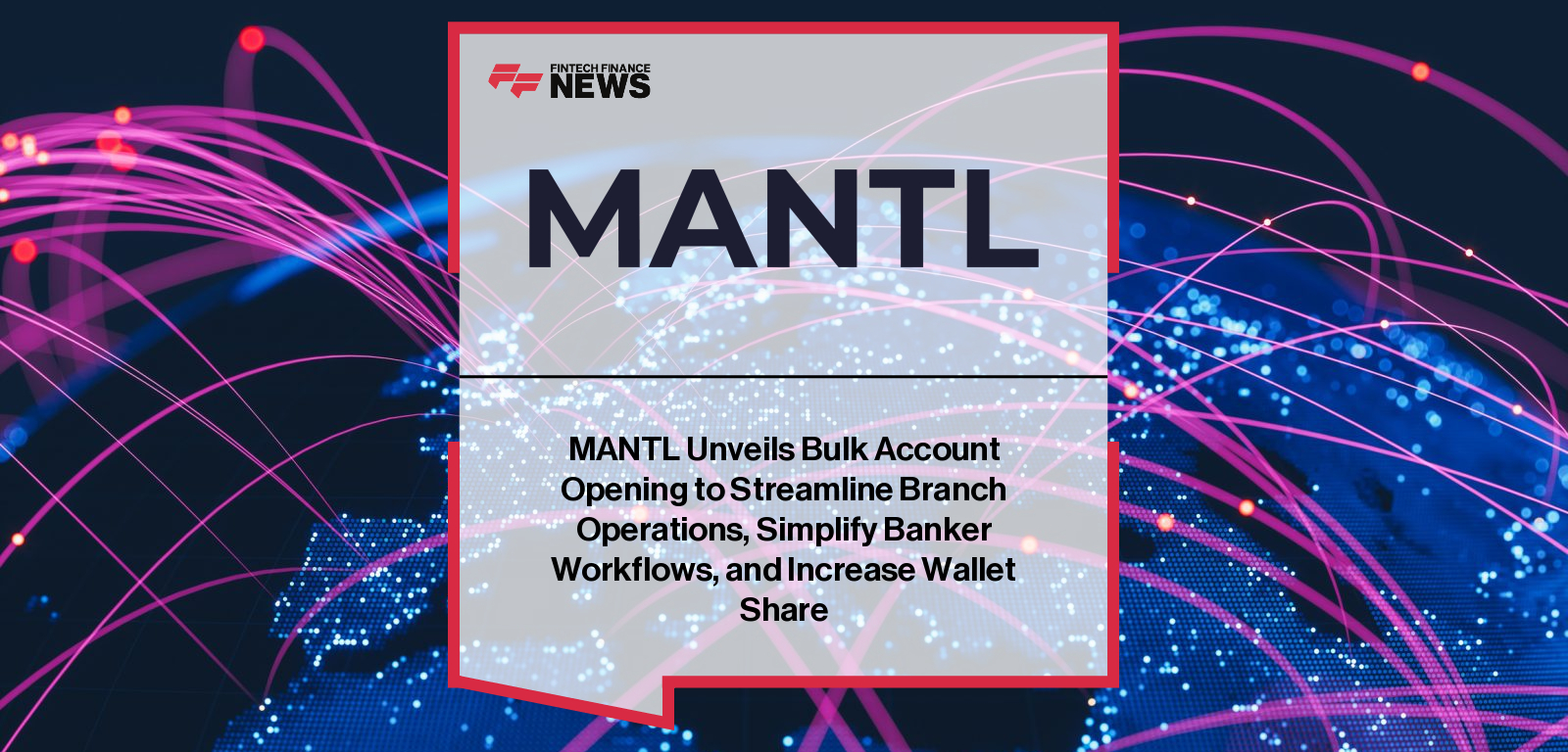 MANTL, an Alkami solution, launches Bulk Account Opening to let banks open multiple retail or business accounts in a single application, boosting efficiency and customer satisfaction.