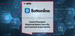Bottomline highlights how instant payments and SaaS modernisation are shaping the future of payments, balancing speed with fraud prevention and resilience.