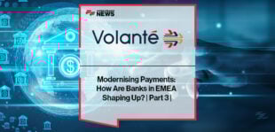 Modernising Payments: How Are Banks in EMEA Shaping Up? | Part 3 | Volante Technologies