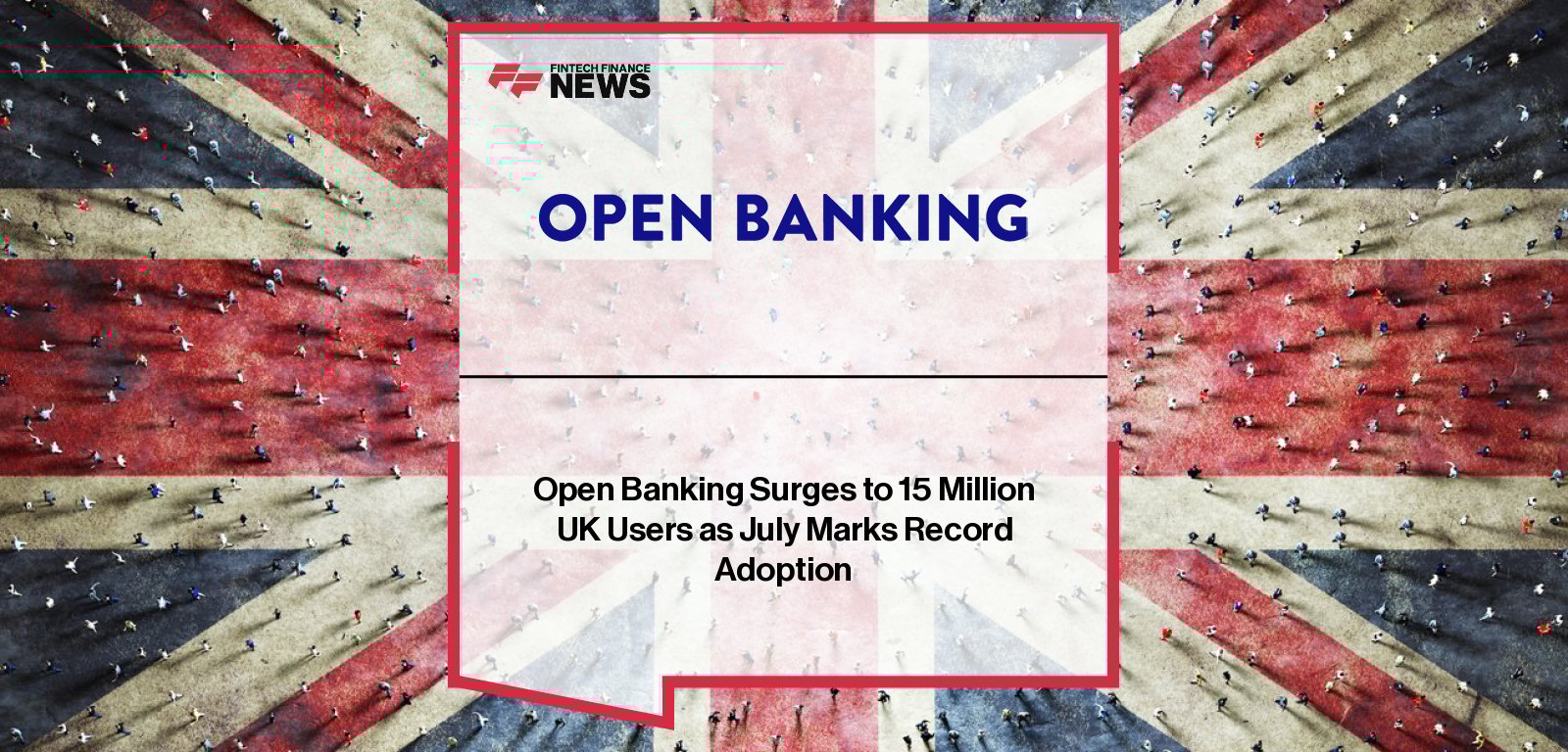 Open Banking Limited reports record 15.16 million UK users and 2.04 billion monthly service uses in July, with CEO Henk Van Hulle highlighting the technology’s mainstream adoption.