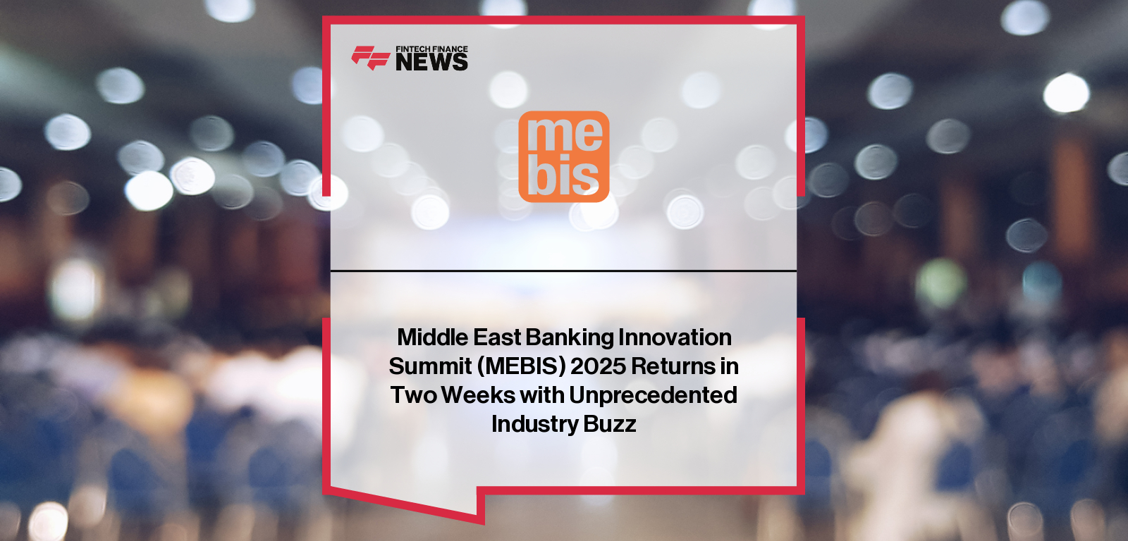 The 16th Middle East Banking Innovation Summit (MEBIS 2025) will gather 400+ senior banking leaders in Dubai on September 17–18, spotlighting AI transformation in banking, with sponsors including Salesforce, Infosys Finacle, Ncino, and Snowflake.