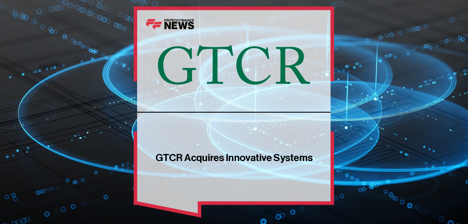 GTCR acquires Innovative Systems from Alpine Investors, appointing former Comcast CIO Scott Alcott as CEO to lead the broadband OSS/BSS software provider through its next phase of growth.