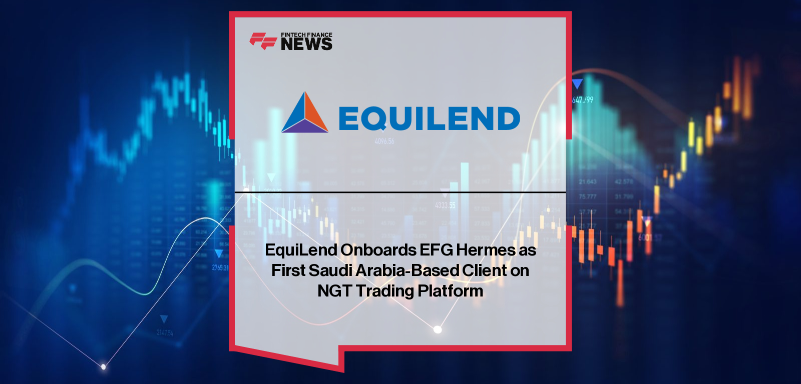 EquiLend partners with EFG Hermes, making it the first Saudi Arabian client to adopt the Next Generation Trading (NGT) platform with full trading and post-trade automation.