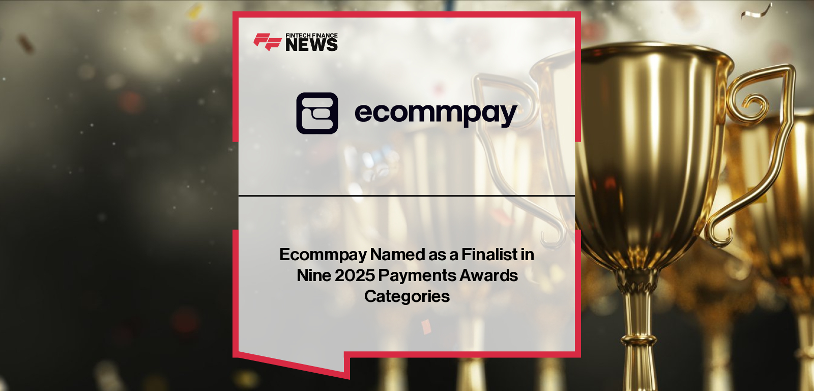 Ecommpay shortlisted for nine categories at the 13th annual Payments Awards 2025, with CMO Miranda McLean and CCO Willem Wellinghoff also recognised for leadership in paytech and compliance.