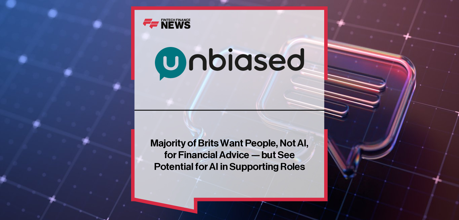 Unbiased survey shows UK consumers prefer human financial advisers for investment decisions while supporting AI in routine tasks like adviser matching and financial summaries.