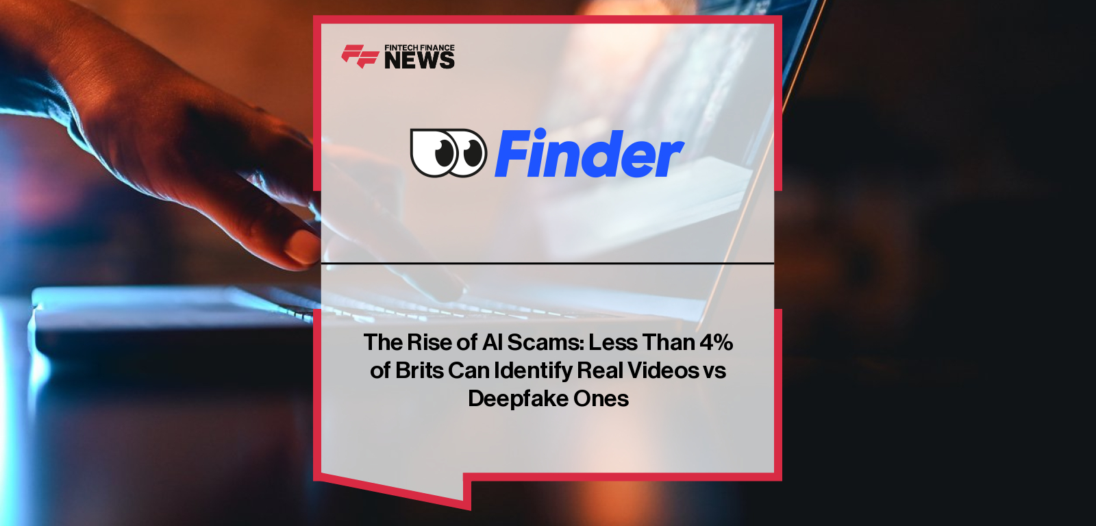 Finder research shows 96% of Brits failed to identify all real vs deepfake celebrity videos, highlighting rising AI fraud risks, with Tom Cruise and Dua Lipa clips causing most confusion.