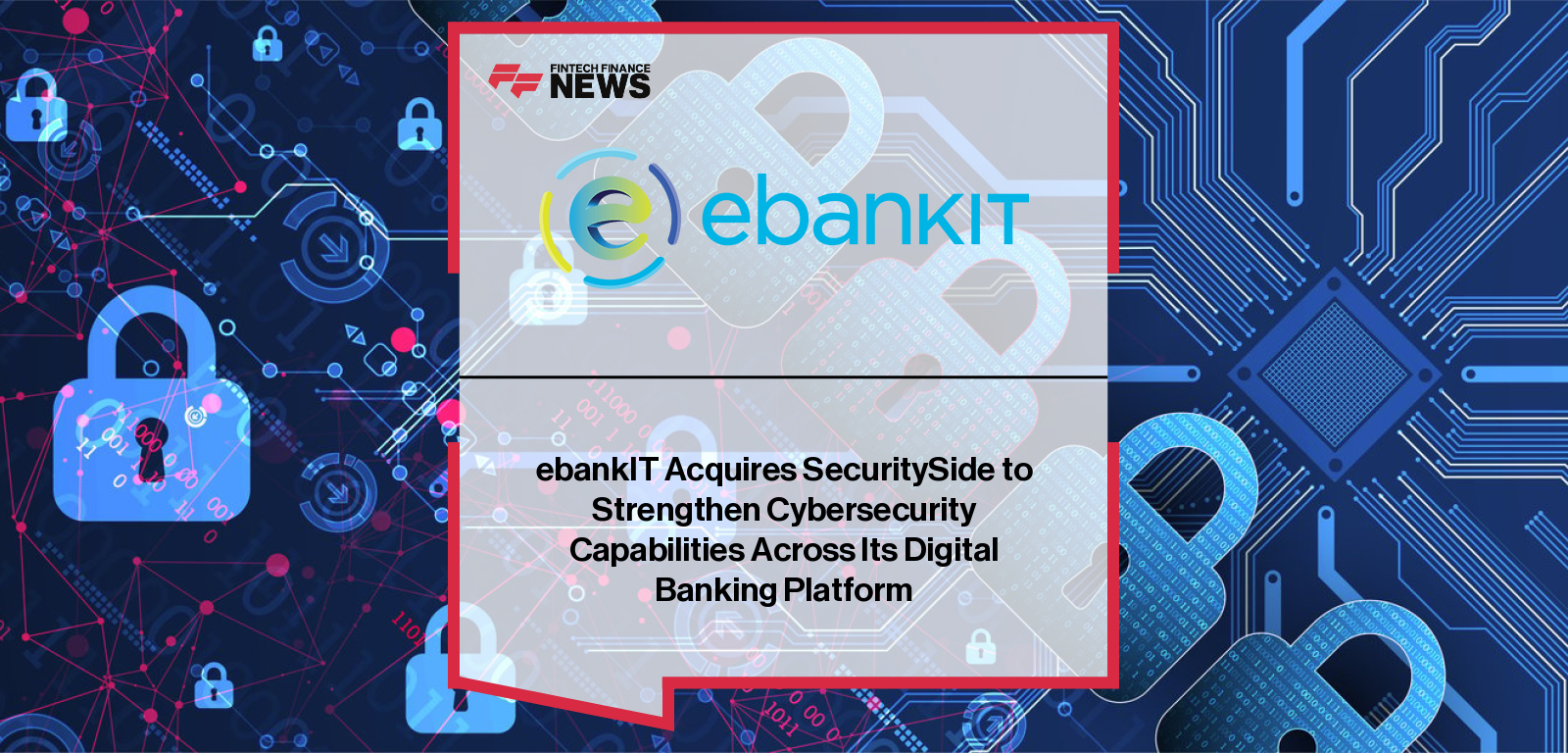 ebankIT acquires SecuritySide to enhance digital banking security with advanced authentication, mobile protection, and proactive cybersecurity solutions.