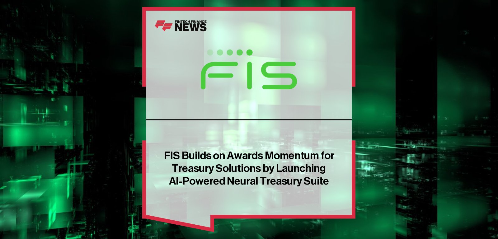 FIS launches Neural Treasury, an AI-powered suite combining machine learning and robotics to optimize treasury operations and liquidity management.