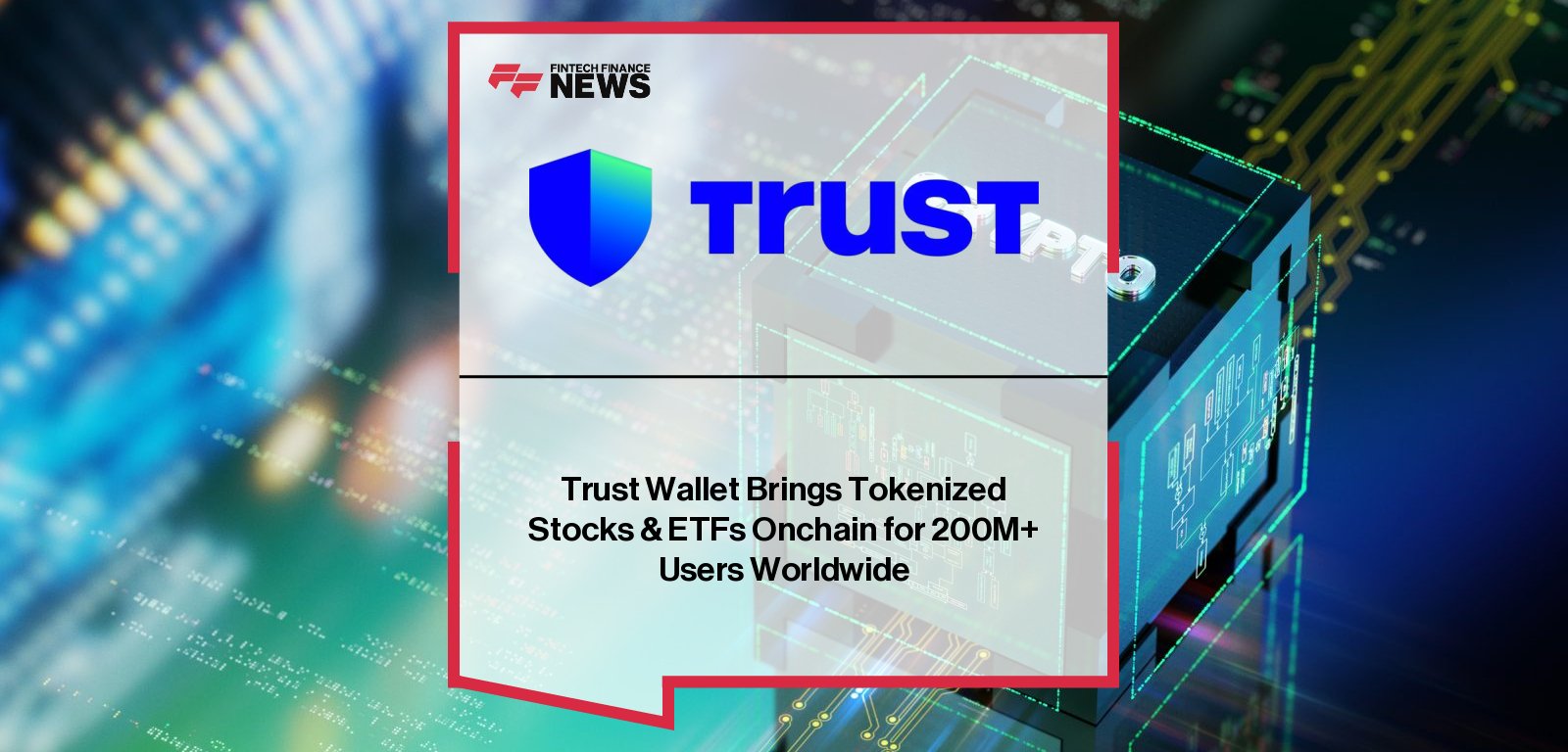 Trust Wallet launches tokenized real-world assets, enabling global users to swap into tokenized U.S. stocks and ETFs directly onchain through smart contracts.
