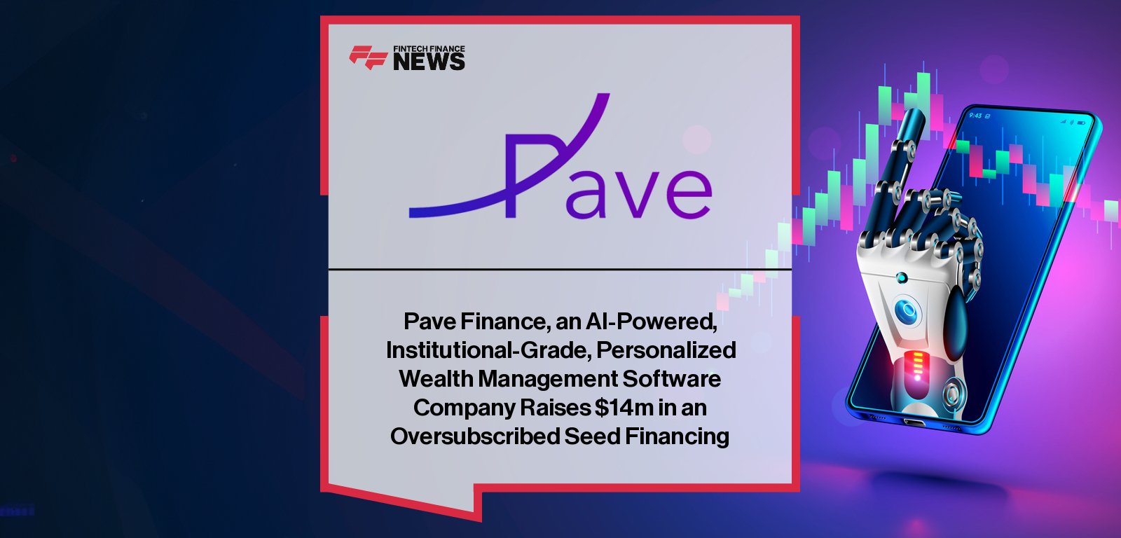 Pave Finance raises $14M in oversubscribed seed funding to accelerate its AI-powered wealth management software platform for investment advisors.