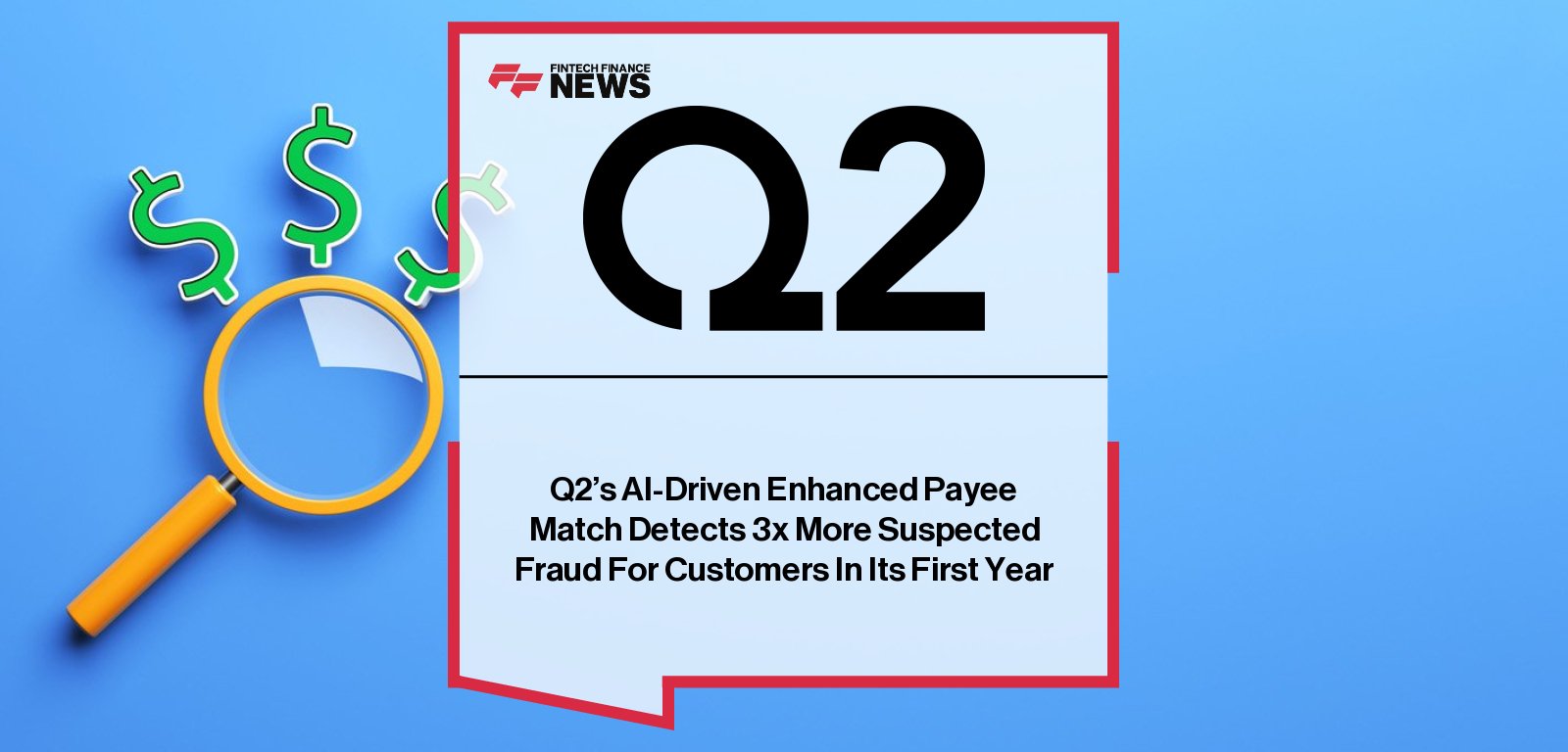 Q2 Holdings’ Enhanced Payee Match AI tool triples fraud detection rates for banks using Centrix ETMS Positive Pay solution.