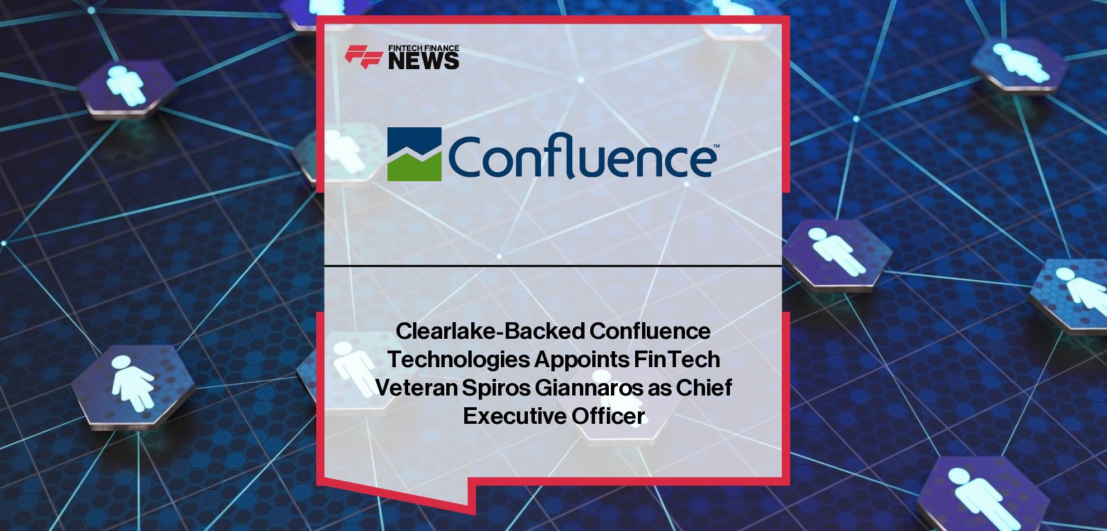 Confluence Technologies appoints Spiros Giannaros as CEO, with founder Mark Evans transitioning to Executive Chairman, backed by Clearlake Capital.