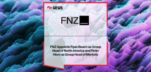 FNZ appoints Ryan Beach as Group Head of North America and Peter Hiom as Group Head of Markets to drive global wealth management growth.