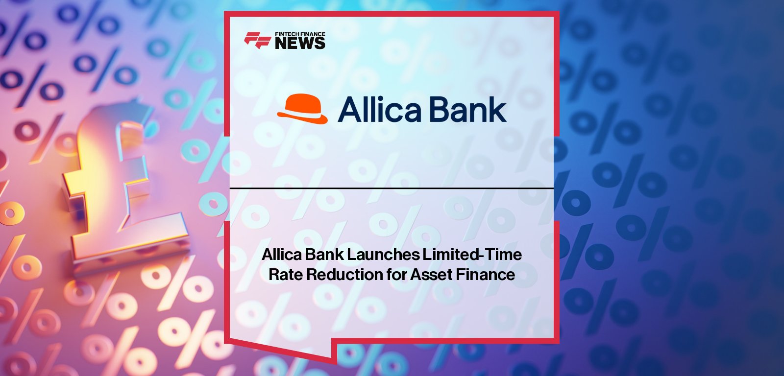 Allica Bank Head of Sales Brandon Hall announces 0.35% rate cut on asset finance loans between £150,000 and £2.5M, the bank’s lowest rate in three years.