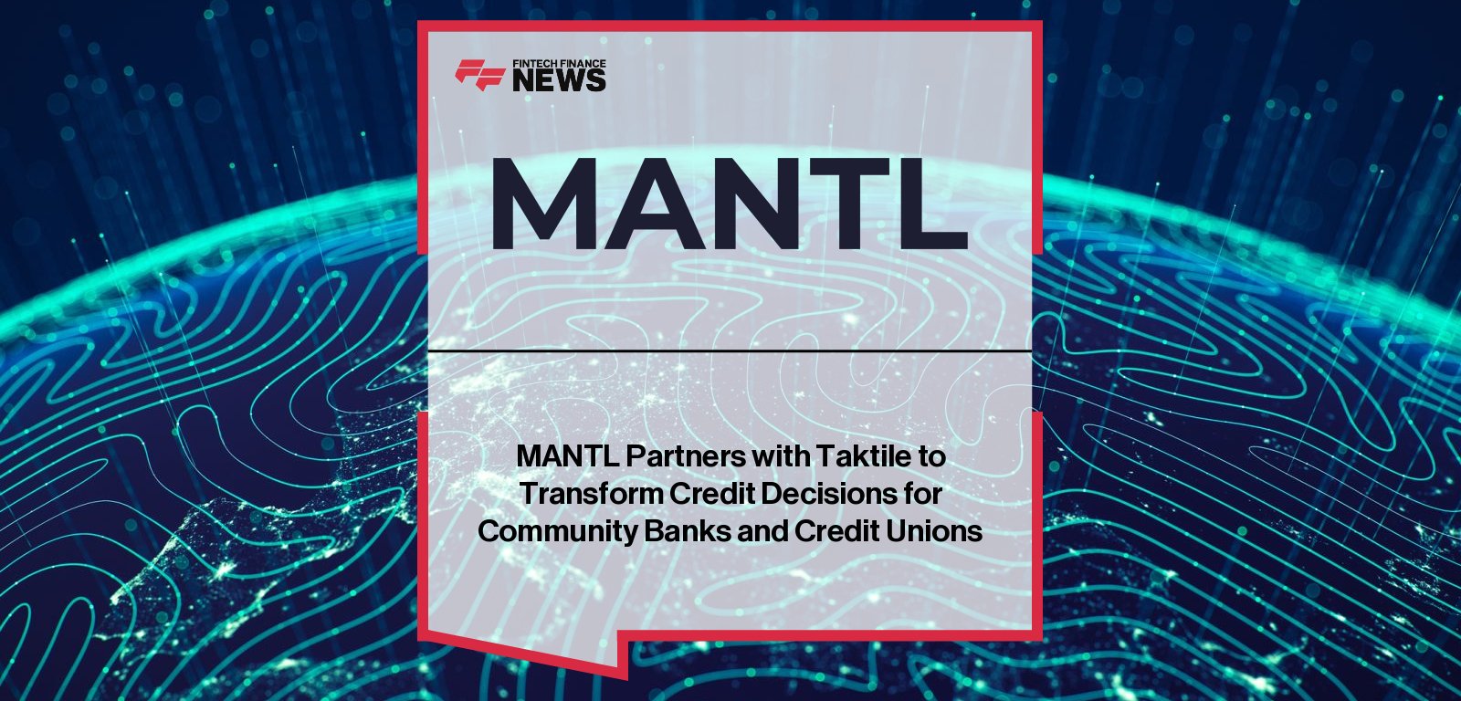 MANTL integrates with Taktile to automate credit underwriting and loan decisioning for community banks and credit unions.