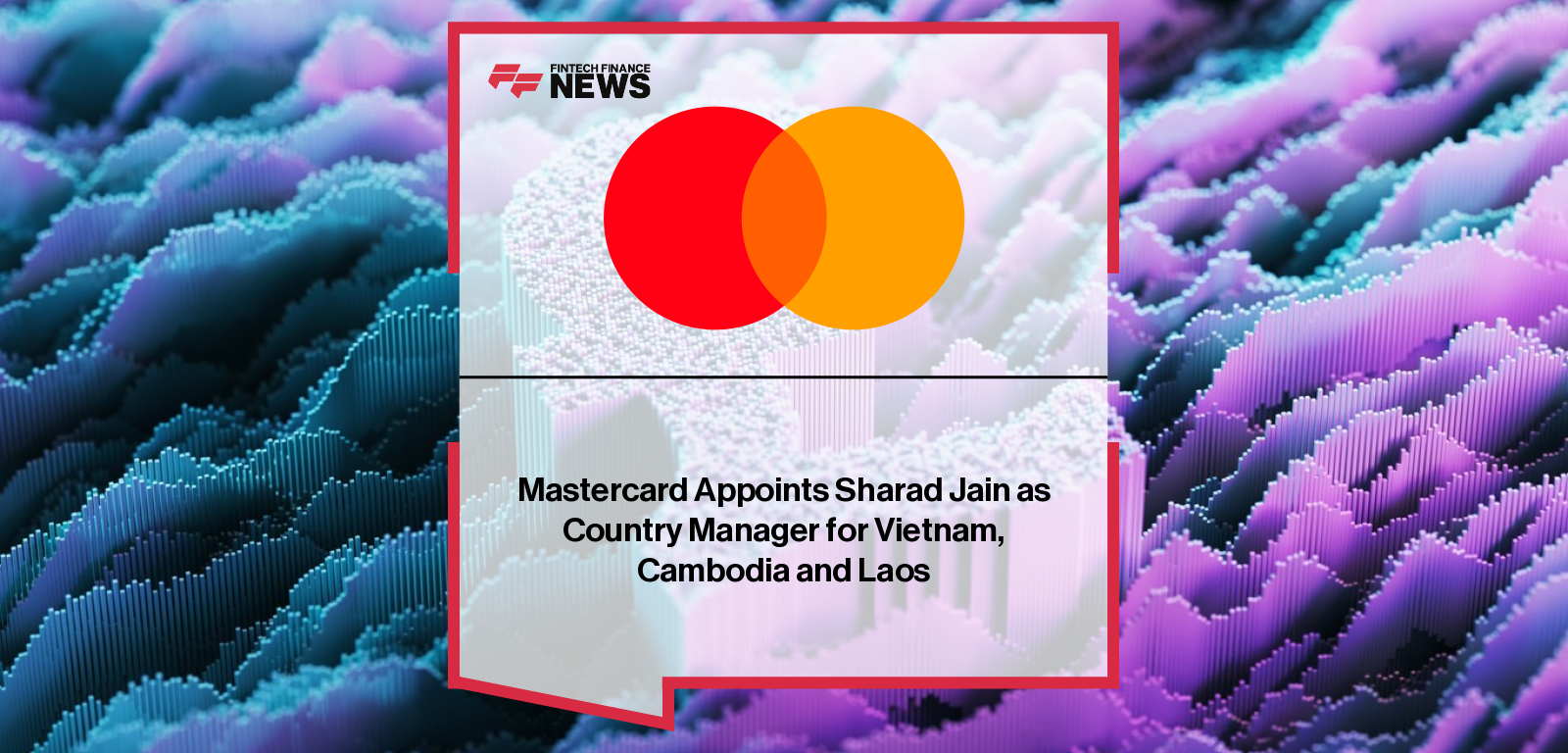Mastercard appoints Sharad Jain as Country Manager for Vietnam, Cambodia, and Laos to drive secure digital payments and financial inclusion.