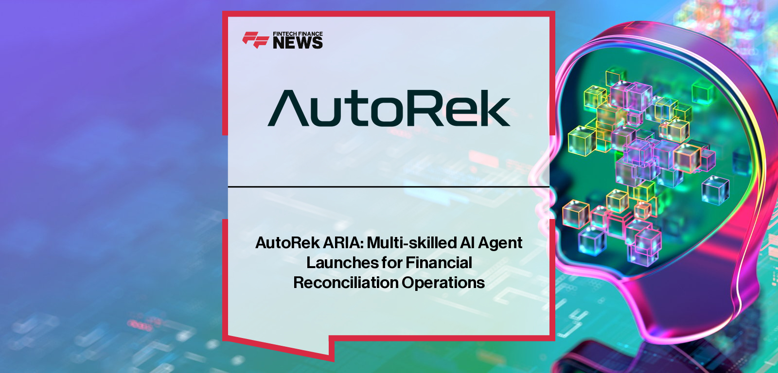AutoRek launches ARIA, an intelligent AI agent for reconciliation operations, with CEO Chris Livesey and CPTO Jim Sadler highlighting its role in transforming financial services operations through agentic automation.