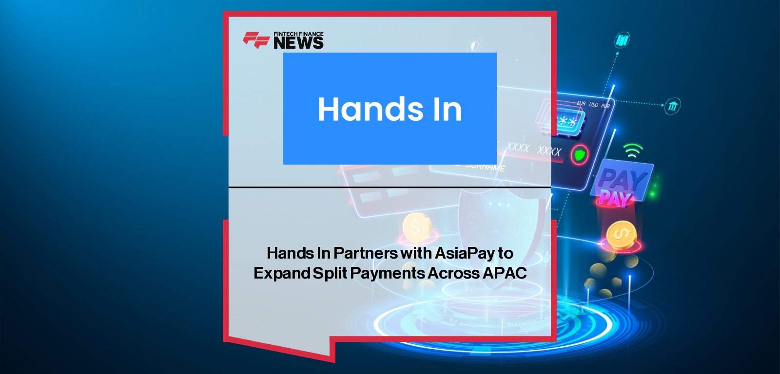 Hands In partners with AsiaPay to introduce split payment solutions across Asia-Pacific, with CEOs Samuel Flynn and Joseph Chan highlighting multi-card, group payments, and decline recovery for merchants.