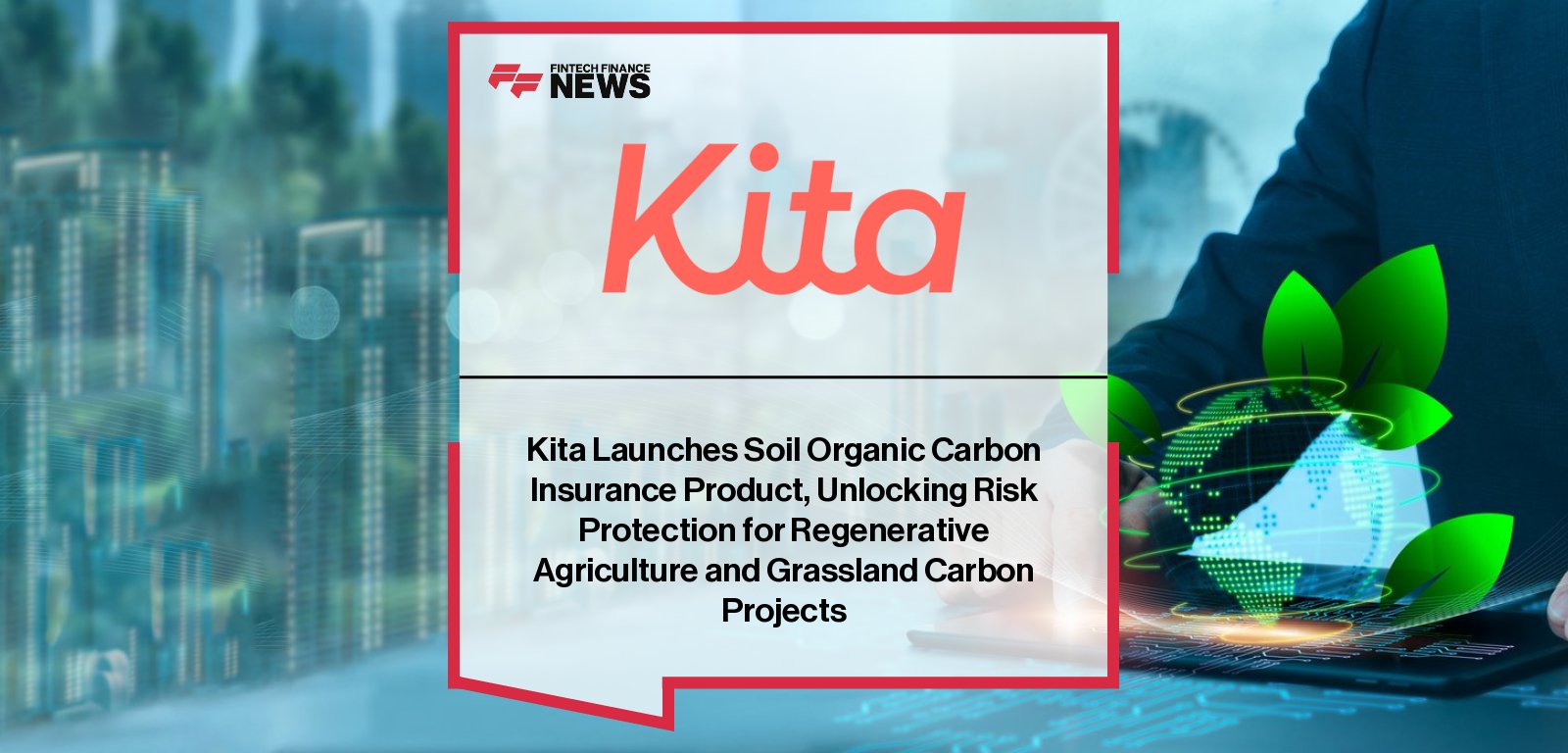 Kita expands Non-Delivery Insurance to Soil Organic Carbon projects, with Co-Founder and CUO Tom Merriman emphasizing risk management to scale regenerative agriculture and carbon removal solutions.