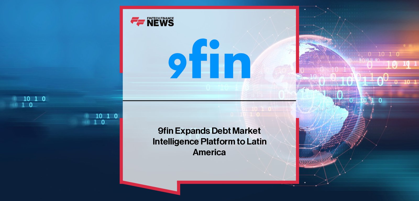 9fin expands AI-powered debt market intelligence to Latin America with two decades of issuance data from Bond Radar acquisition, as CEO Steven Hunter emphasizes faster, deeper, and more usable credit insights.