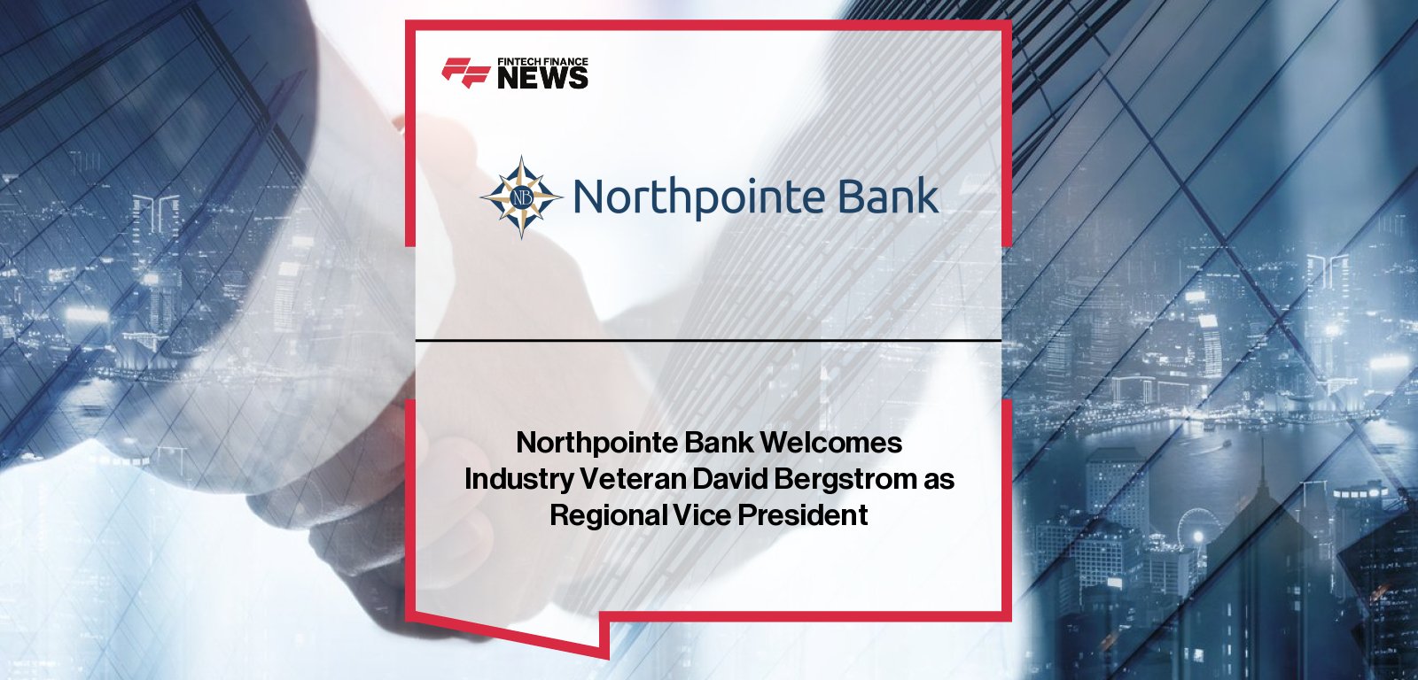 Northpointe Bank appoints David Bergstrom as Regional Vice President to lead a new sales team and expand its national mortgage lending footprint.