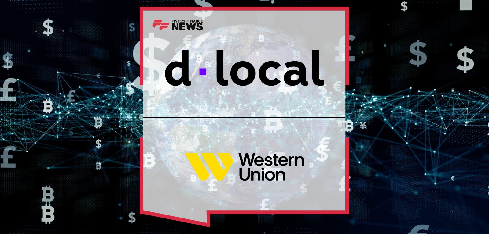 dLocal partners with Western Union to integrate local and alternative payment methods into Western Union’s digital platforms across Latin America.