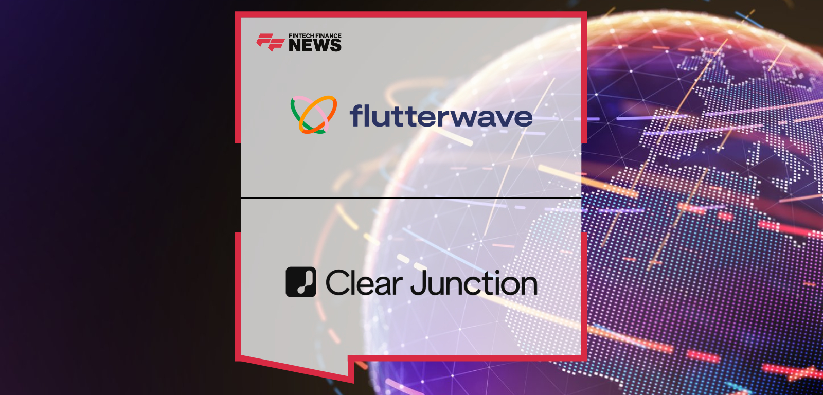 Flutterwave partners with Clear Junction to expand cross-border payment services between Africa, the UK, and the EU, supporting migrant workers and remittance customers.