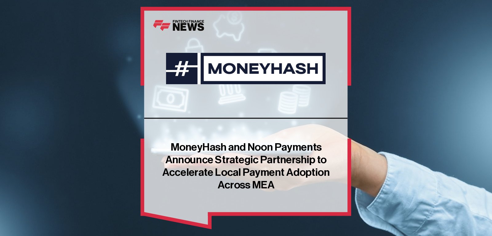 MoneyHash partners with noon payments to expand access to localized GCC payment methods, featuring Nader Abdelrazik and Mosam Gadia.