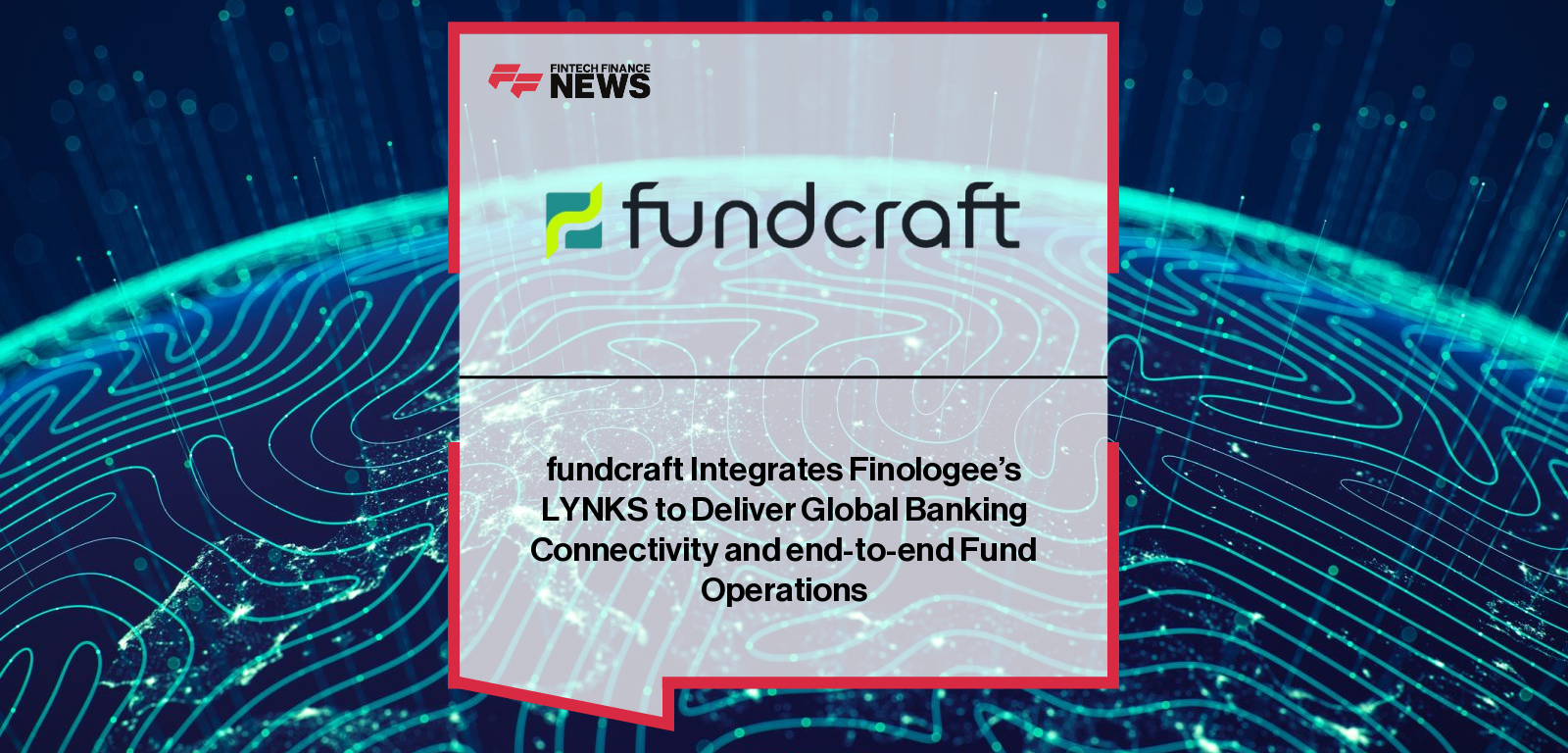 fundcraft integrates Finologee’s LYNKS platform to expand banking connectivity and deliver end-to-end digital fund operations, featuring Olga Porro and Jonathan Prince.