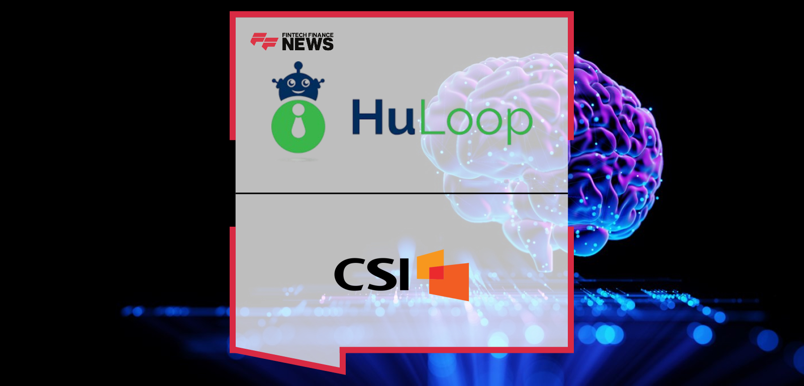 HuLoop Automation partners with CSI to integrate its AI Work Intelligence Platform with the NuPoint Core Banking System, featuring Todd P. Michaud, Jason Young, and Jeremy Hoard.