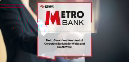 Metro Bank appoints Alison Whistance as Head of Corporate Banking for Wales and the South West to expand regional corporate banking presence.