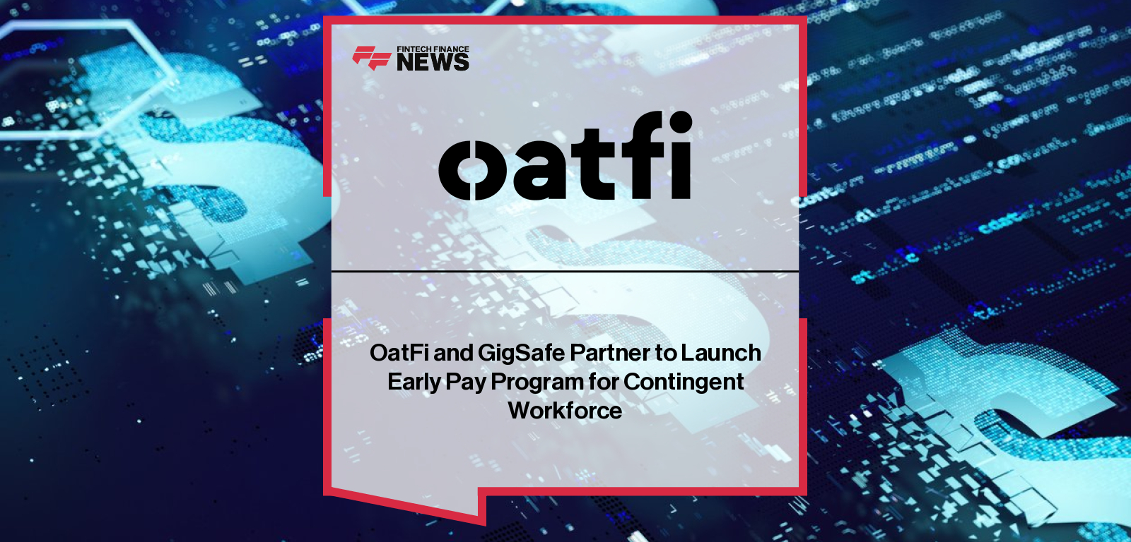 GigSafe partners with OatFi to launch Early Pay program, enabling immediate payouts to contractors while allowing businesses to extend payment terms.