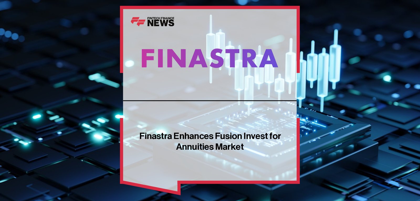 Finastra enhances Fusion Invest with dynamic hedging automation for annuity carriers, with Julie Barthés and Wissam Khoury highlighting compliance and operational efficiency benefits.