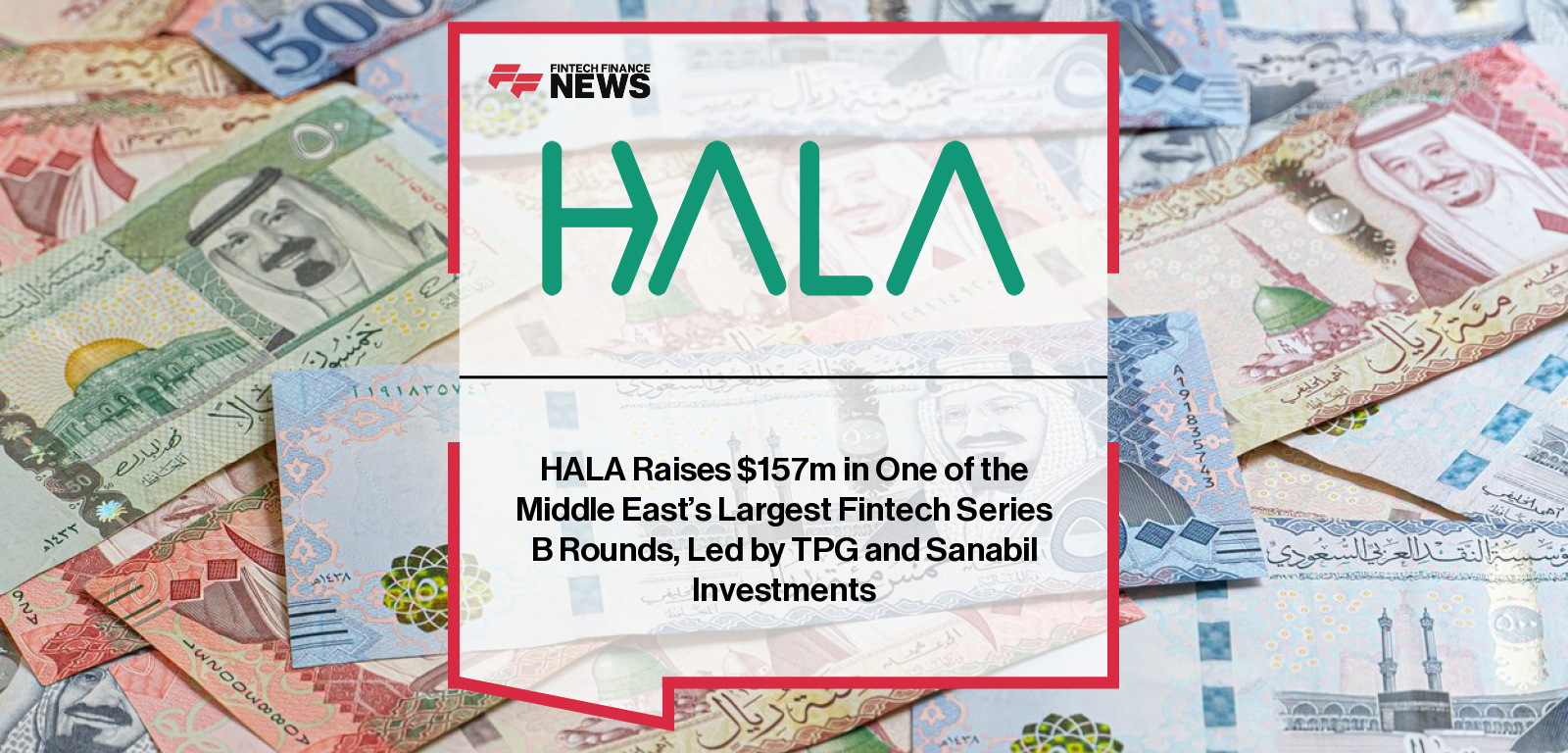 HALA raises $157 million in a landmark Series B round led by TPG’s Rise Fund and Sanabil Investments, with Co-founders Esam Alnahdi and Maher Loubieh highlighting growth plans for SME-focused embedded financial services.