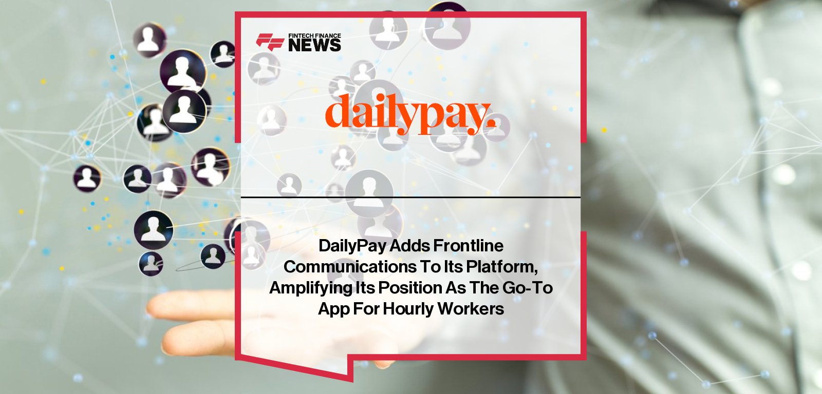 DailyPay introduces Frontline Communications, a new solution within its On-Demand Pay app, with Carly Brush highlighting how the feature boosts engagement and reduces absenteeism among hourly, deskless workers.