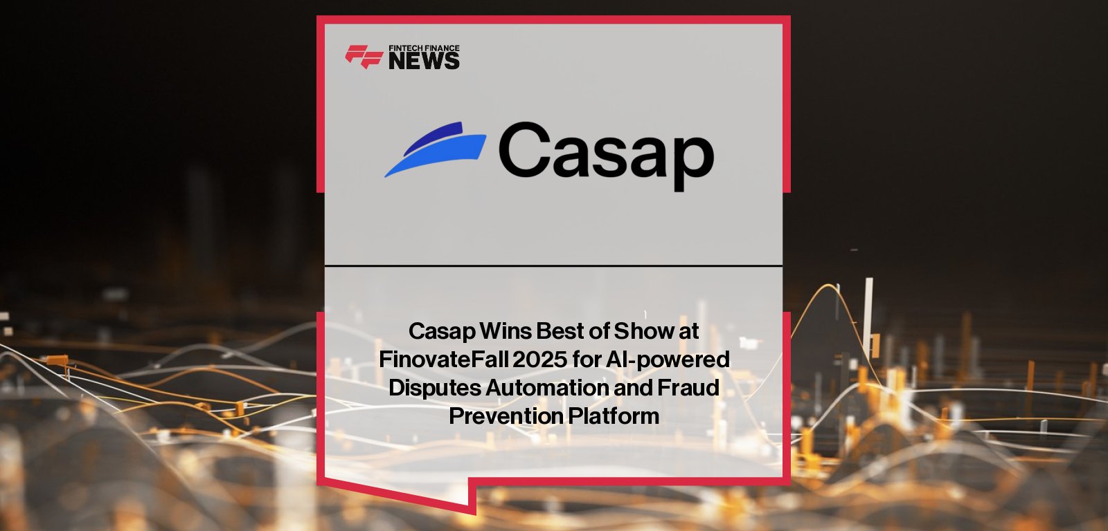 Casap wins Best of Show at FinovateFall 2025 for its AI-powered disputes automation and fraud prevention platform, led by CEO Shanthi Shanmugam.