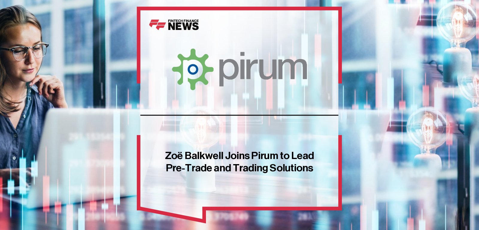 Pirum appoints Zoë Balkwell, former JPMorgan Head of Flow Trading for EMEA, to lead development and adoption of Pirum TradeConnect pre-trade solution.