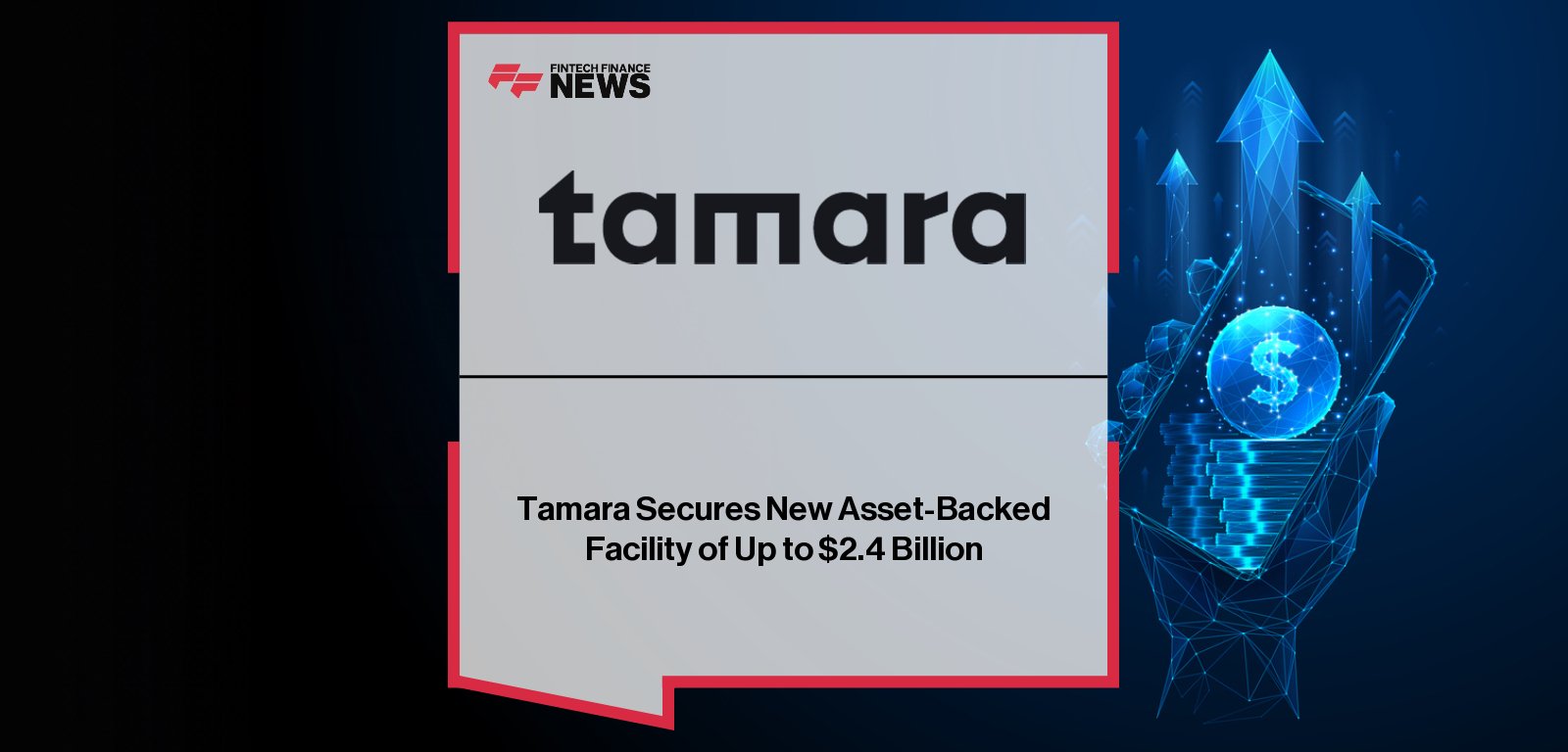 Tamara, Saudi Arabia’s first fintech unicorn, secures a record $2.4 billion asset-backed facility from Goldman Sachs, Citi, and Apollo funds to expand credit and payment products in alignment with Vision 2030.