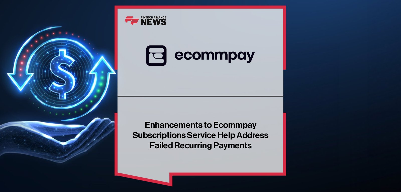 Ecommpay enhances its subscription payment service with real-time tokenization, card updates, and multi-method recurring billing to reduce failed payments for merchants.
