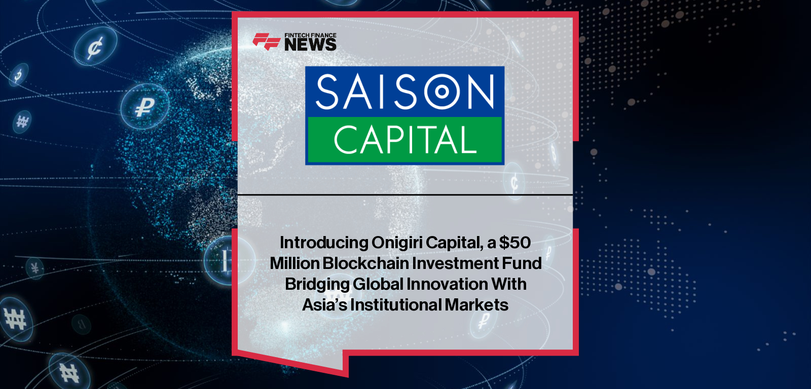 Saison Capital launches Onigiri Capital, a $50 million blockchain investment fund led by Qin En Looi and Hans de Back to bridge global innovation with Asia’s financial networks.