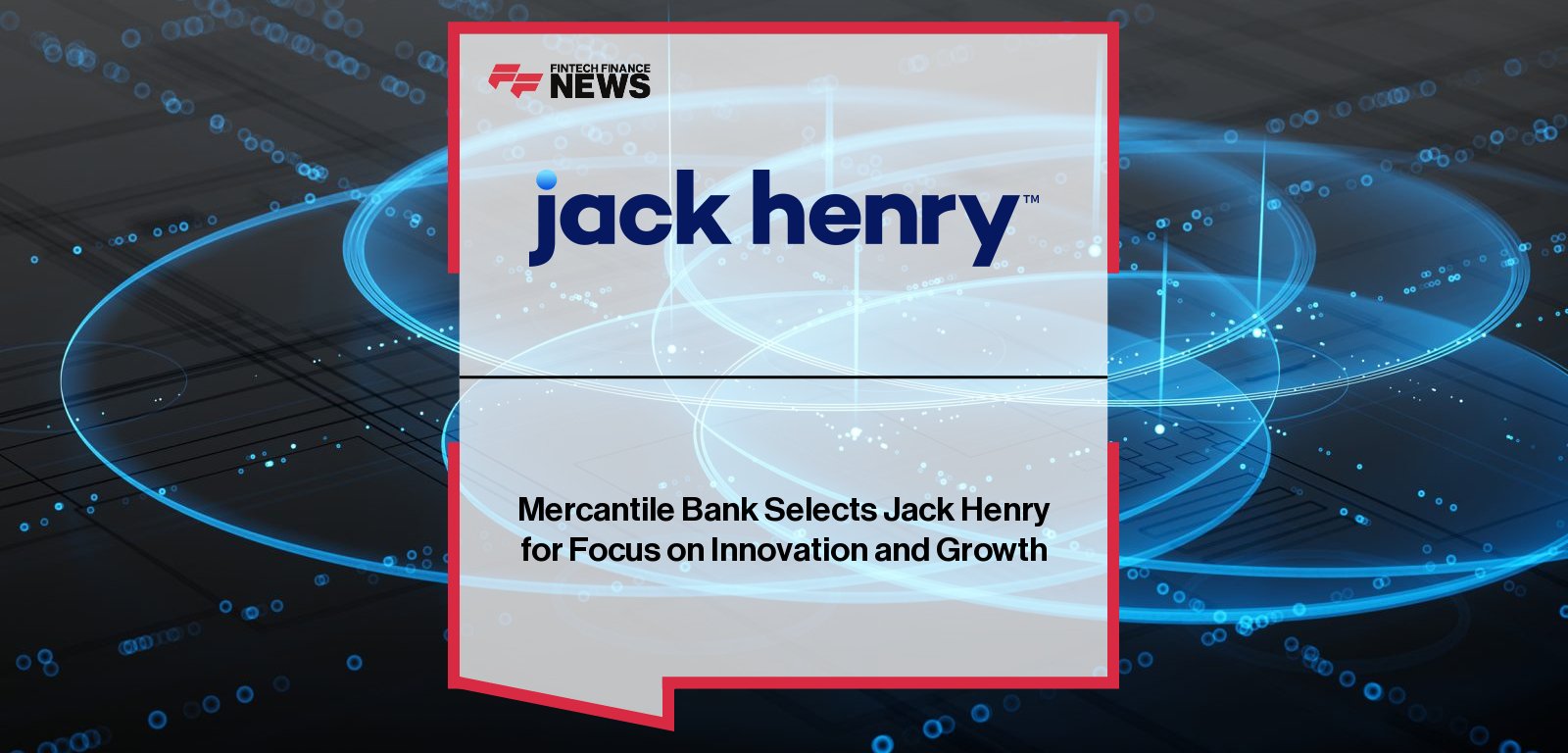 Jack Henry selected by Mercantile Bank, Michigan’s largest community bank, to modernize technology infrastructure and support long-term growth.
