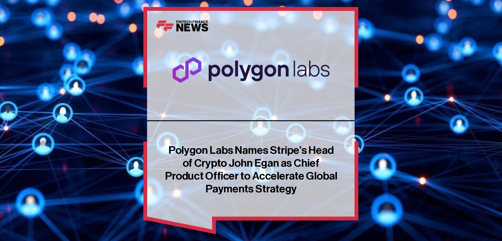 Polygon Labs appoints John Egan, former Stripe Head of Crypto and Meta product leader, as its first Chief Product Officer, reporting to CEO Marc Boiron to drive blockchain payments and RWA growth.