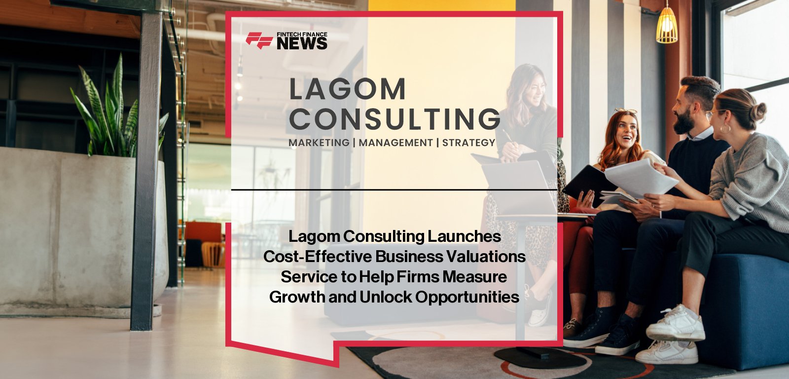 Lagom Consulting launches Business Valuations service for financial services, fintech, and professional services firms, with Managing Director Jonathan Greenstein highlighting the importance of using valuations as a growth and strategy tool.