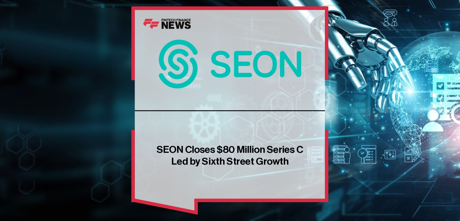 SEON raises $80 million in Series C funding led by Sixth Street Growth, with CEO Tamas Kadar and new board member Michael Bauer emphasizing global expansion of its AI-powered fraud prevention and AML compliance platform.