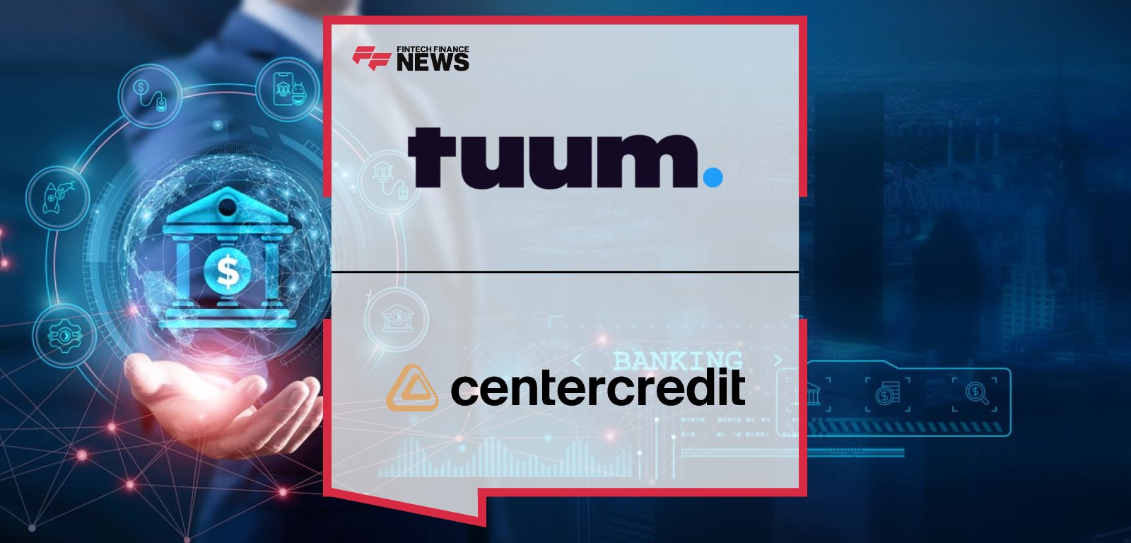 Tuum partners with Bank CenterCredit, Kazakhstan’s third-largest bank, to launch a greenfield Banking-as-a-Service platform powered by modular core banking technology.